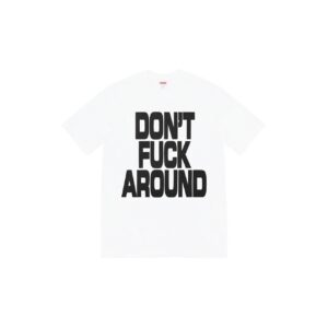 Supreme DON'T FUCK AROUND White Print T-Shirt